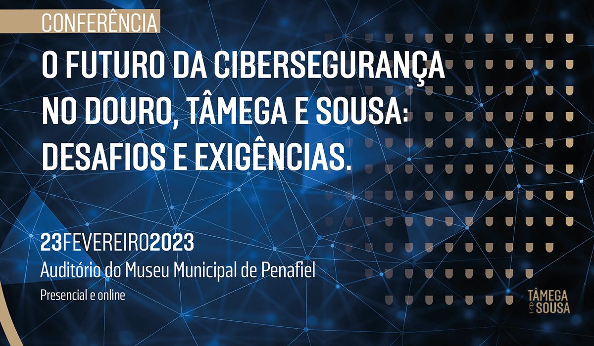 O futuro da cibersegurança no Douro, Tâmega e Sousa: desafios e exigências